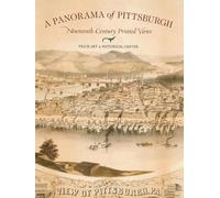 A A Panorama of Pittsburgh: Nineteenth-Century Printed Views