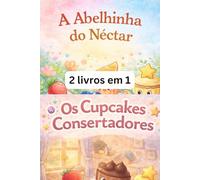 A abelhinha e o Néctar + Os consertadores Cupcakes: Uma aventura bem docinha no parque (A Turma do Bolo Doce)