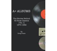 Albums: The Stories Behind 50 Rock Classics (Vol. I), 1970-1982