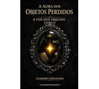 A ALMA DOS OBJETOS PERDIDOS (A Voz dos Objetos)