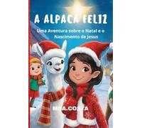A ALPACA FELIZ: Uma Aventura sobre o Natal e o Nascimento de Jesus