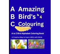 A-Amazing B-Birds C- Colouring A to Z Birds Alphabets Colouring Book: A Creative Way To Learn ABCs With Birds (A-Amazing B-Birds C-Colouring A to Z Birds Alphabets Coloring Book)