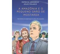A AMAZÔNIA E O PEQUENO GRÃO DE MOSTARDA: Uma história de transformação em plena selva amazônica