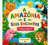 A Amazônia e Seus Encantos: Learn Portuguese Through the Wonders of the Amazon | Portuguese-English Bilingual Book for Children