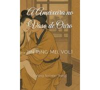 A Ameixeira no Vaso de Ouro: Jin Ping Mei, Vol.1