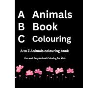 A- Animals B- Book C- Colouring A to Z Animals Colouring Book: Fun and Easy Animals Colouring for Kids (A to Z Animals colouring book Part-1)