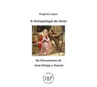 A Antropologia do Amor: No Pensamento de José Ortega y Gasset (“Philosophia Perennis e Fenomenologia Realista. Estudos Portugueses de Filosofia”)
