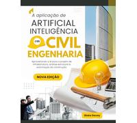 A aplicação de ARTIFICIAL INTELIGÊNCIA em Civil Engenharia: Aproveitando a IA para o projeto de infraestrutura, análise estrutural e automação da construção.