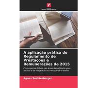 A aplicação prática do Regulamento de Prestações e Remunerações de 2015: Com especial ênfase nas áreas da habitação para adultos e da integração no mercado de trabalho