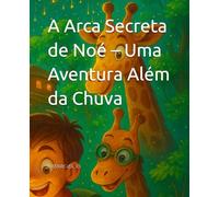 A Arca Secreta de Noé - Uma Aventura Além da Chuva