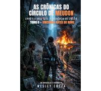 A Arca-Sete: A Frequência do Círculo: As Crônicas do Círculo de Meudon - Livro II - Tomo II: Vincennes Antes do Nome