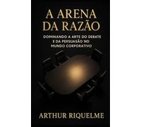 A Arena da Razão: Dominando a Arte do Debate e da Persuasão no Mundo Corporativo