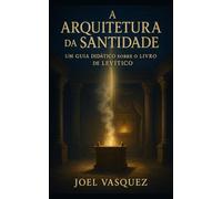 A Arquitetura da Santidade: Um Guia Didático sobre o Livro de Levítico