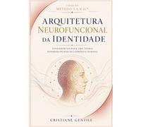 A Arquitetura Neurofuncional da Identidade: Fundamentos para uma Teoria Interdisciplinar da Coerência Humana (Coleção Método S.A.N.O.)