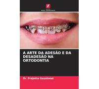 A Arte Da Adesão E Da Desadesão Na Ortodontia