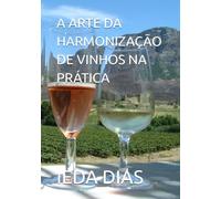 A ARTE DA HARMONIZAÇÃO DE VINHOS NA PRÁTICA