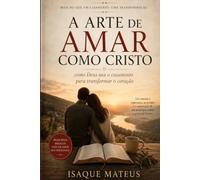 A arte de amar como Cristo: Como Deus usa o casamento para transformar o coração