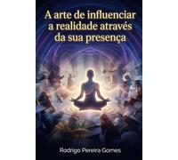 A arte de influenciar a realidade através da sua presença