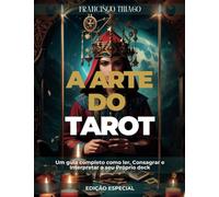 A Arte do Tarot: Um guia completo como ler, Consagrar, Interpretar o seu Próprio deck e muito mais...