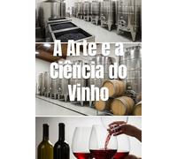 A Arte e a Ciência do Vinho: A Jornada Completa da Uva à Taça (Wines of the World)