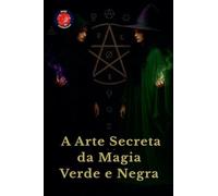 A Arte Secreta da Magia Verde e Negra