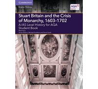 A/AS Level History for AQA Stuart Britain and the Crisis of Monarchy, 1603-1702 Student Book