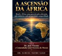 A ASCENSÃO DA ÁFRICA: Brasil e África: uma parceria pela soberania, pela indústria e pela prosperidade compartilhada