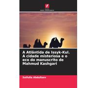 A Atlântida de Issyk-Kul. A cidade misteriosa e o eco do manuscrito de Mahmud Kashgari