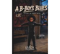 A B-BOY'S BLUES: A PLAY IN THREE ACTS