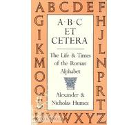 A.B.C. Et Cetera: The Life & Times of the Roman Alphabet
