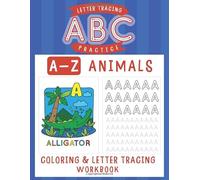 A B C Letter Tracing Practice: A-Z Animals, Coloring and Letter Tracing Workbook