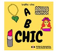 A B CHIC by TRAFFIC CHIC Written and Illustrated by Lourdes Nicolle Martínez: The best and easy way to learn your ABC's and fashion to train the future fashionistas.