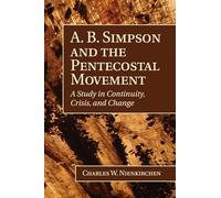 A. B. Simpson and the Pentecostal Movement: A Study in Continuity, Crisis, and Change