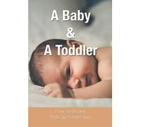 A Baby & A Toddler: How To Dealing With Two Under Two: Parenting Stories
