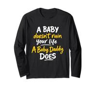 A Baby Doesn't Ruin Your Life A Baby Daddy Does Long Sleeve T-Shirt