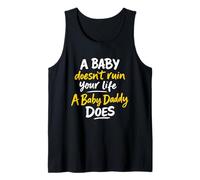 A Baby Doesn't Ruin Your Life A Baby Daddy Does Tank Top
