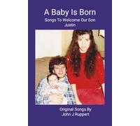 A Baby Is Born: Songs To Welcome Our Son Justin