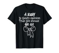 A Baby is God’s Opinion That Life Should go on T-Shirt