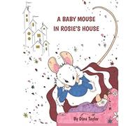 A BABY MOUSE IN ROSIE'S HOUSE: 1 (Mouses in Houses)