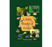 A Baby World of Frogs: A Rhyming Picture Book About Big, Small, and Colorful Frogs for Babies and Toddlers