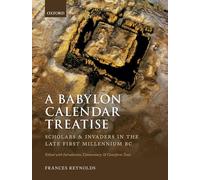 A Babylon Calendar Treatise: Scholars and Invaders in the Late First Millennium BC: Edited with Introduction, Commentary, and Cuneiform Texts