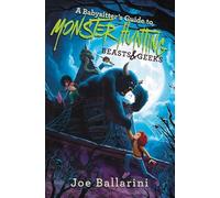 A Babysitter's Guide to Monster Hunting #2: Beasts & Geeks (Babysitter's Guide to Monsters)