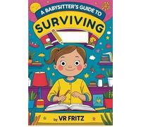 A Babysitter's Guide to Surviving: For Girls: A Fun Babysitter Journal & Child Care Logbook | Ages 5-10 | Track routines, favorites, activities, meals & more