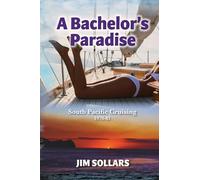 A Bachelor's Paradise: South Pacific Cruising 1978-81