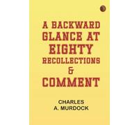 A Backward Glance at Eighty: Recollections & Comment