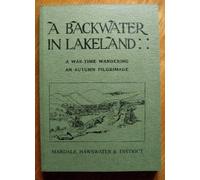 A Backwater In Lakeland: A War-Time Wandering, An Autumn Pilgrimage, Mardale, Haweswater And District