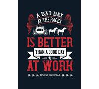 A Bad Day at the Races is Better than a Good Day at Work.: Horse Journal