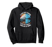 A Bad Day Fishing is Better Than Work Days Pullover Hoodie