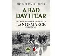 A Bad Day, I Fear: The Irish Divisions at the Battle of Langemarck, 16 August 1917