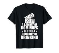 A Bad Day Of Dominoes Is Still a Good Day Of Drinking Domino T-Shirt